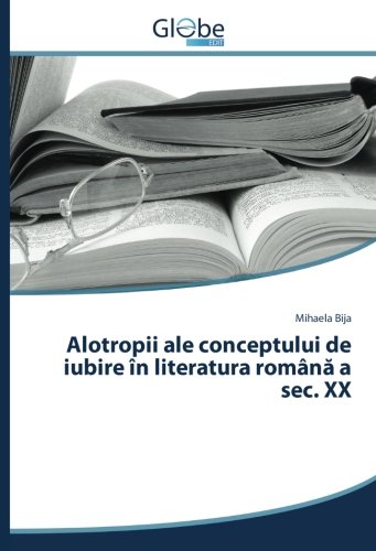 Alotropii ale conceptului de iubire în literatura română a sec. XX