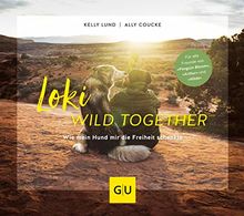 Loki - Wild together: Wie mein Hund mir die Freiheit schenkte (GU Tier Spezial) von Lund, Kelly, Coucke, Ally | Buch | Zustand sehr gut