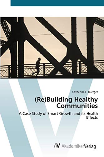 (Re)Building Healthy Communities: A Case Study of Smart Growth and its Health Effects