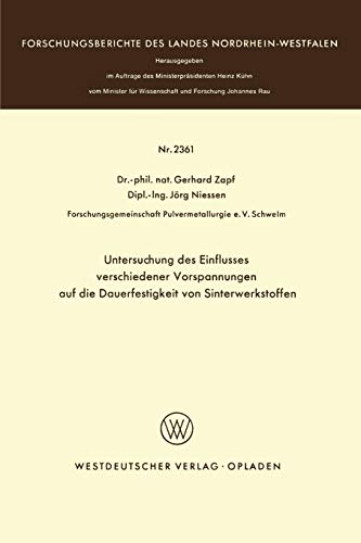 Untersuchung des Einflusses verschiedener Vorspannungen auf die Dauerfestigkeit von Sinterwerkstoffen (Forschungsberichte des Landes Nordrhein-Westfalen, 2361, Band 2361)