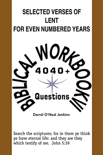 Selected Verses of Lent For Even Numbered Years: Biblical Workbook VI 4,040+ QUESTIONS (Biblical Workbooks, Band 6)