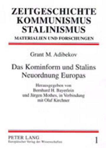 Das Kominform und Stalins Neuordnung Europas: Herausgegeben von Bernhard H. Bayerlein und Jürgen Mothes, in Verbindung mit Olaf Kirchner - Aus dem ... (Zeitgeschichte - Kommunismus - Stalinismus)