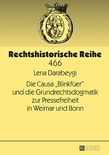 Die Causa «Blinkfüer» und die Grundrechtsdogmatik zur Pressefreiheit in Weimar und Bonn (Rechtshistorische Reihe)