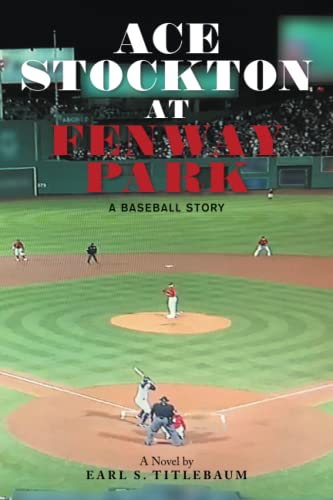 ACE STOCKTON AT FENWAY PARK: A Baseball Story