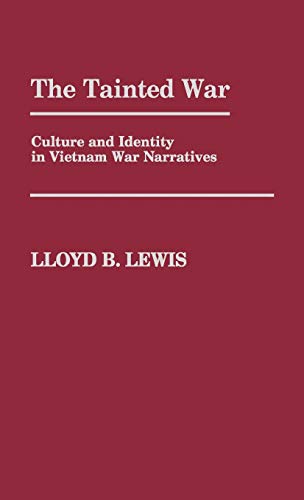 The Tainted War: Culture and Identity in Vietnam War Narratives (Contributions in Military Studies, Band 44)