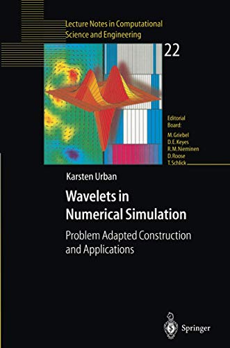 Wavelets in Numerical Simulation: Problem Adapted Construction And Applications (Lecture Notes in Computational Science and Engineering, 22, Band 22)