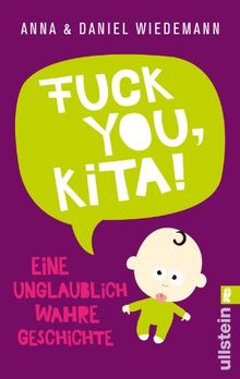 Fuck you, Kita!: Eine unglaublich wahre Geschichte