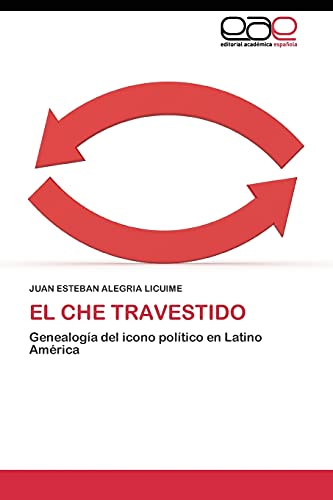 El Che travestido: Genealogía del icono político en Latino América