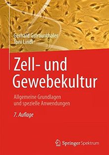 Zell- und Gewebekultur: Allgemeine Grundlagen und spezielle Anwendungen