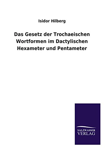 Das Gesetz der Trochaeischen Wortformen im Dactylischen Hexameter und Pentameter