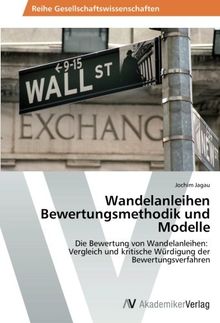 Wandelanleihen Bewertungsmethodik und Modelle: Die Bewertung von Wandelanleihen: Vergleich und kritische Würdigung der Bewertungsverfahren
