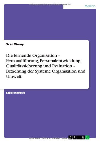 Die lernende Organisation - Personalführung, Personalentwicklung, Qualitätssicherung und Evaluation - Beziehung der Systeme Organisation und Umwelt