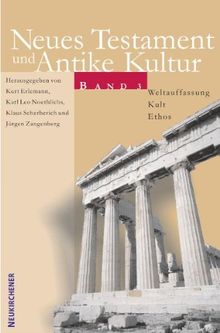 Neues Testament und Antike Kultur 3. Weltauffassung - Kult - Ethos: Bd. 3