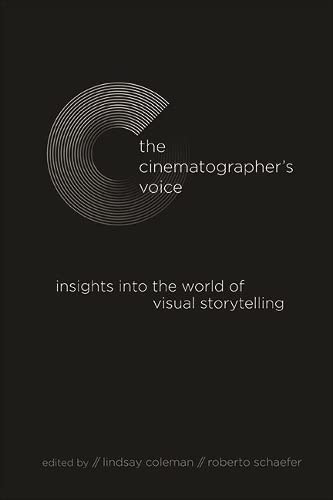The Cinematographer's Voice: Insights into the World of Visual Storytelling (Horizons of Cinema)