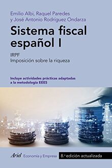 Sistema fiscal español I : IRPF : imposición sobre la riqueza (ECONOMIA Y EMPRESA)