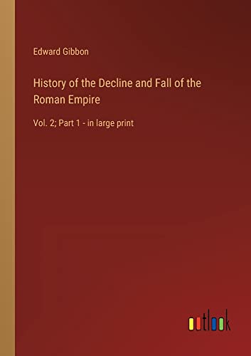 History of the Decline and Fall of the Roman Empire: Vol. 2; Part 1 - in large print