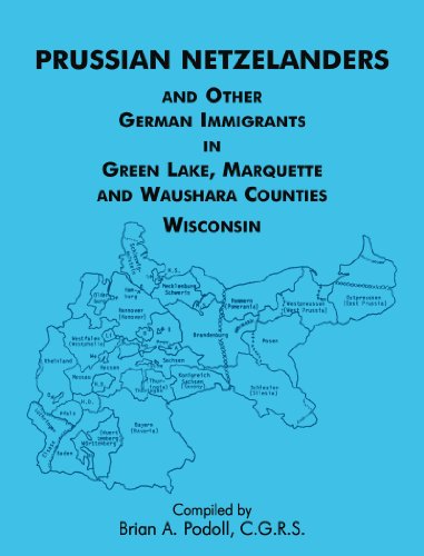 Prussian Netzelanders and Other German Immigrants in Green Lake, Marquette & Waushara Counties, Wisconsin