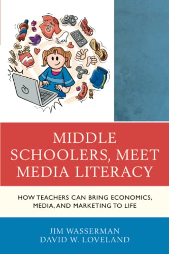 Middle Schoolers, Meet Media Literacy: How Teachers Can Bring Economics, Media, and Marketing to Life (Media, Marketing, and Me)