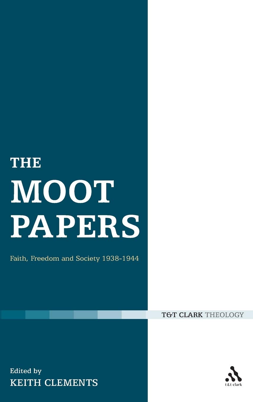 The Moot Papers: Faith Freedom and Society 1938-1947