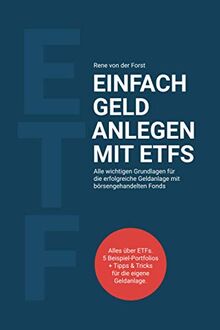 Einfach Geld anlegen mit ETFs: Alle wichtigen Grundlagen für die erfolgreiche Geldanlage mit börsengehandelten Fonds