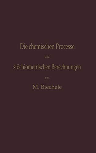 Die chemischen Processe und stöchiometrischen Berechnungen bei den Prüfungen und Wertbestimmungen der im Arzneibuche für das Deutsche Reich (vierte ... (vierte Ausgabe) aufgenommenen Arzneimittel