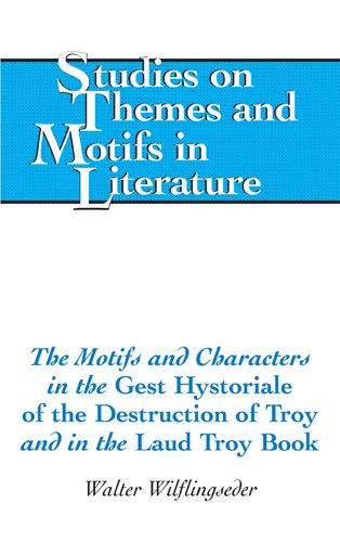 The Motifs and Characters in the «Gest Hystoriale of the Destruction of Troy» and in the «Laud Troy Book» (Studies on Themes and Motifs in Literature)
