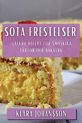 Söta Frestelser: Läckra Recept för Smaskiga Tårtor och Bakverk