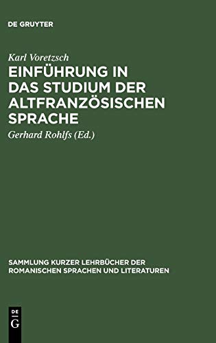 Einführung in das Studium der altfranzösischen Sprache: Zum Selbstunterricht für den Anfänger (Sammlung kurzer Lehrbücher der romanischen Sprachen und Literaturen, 1, Band 1)