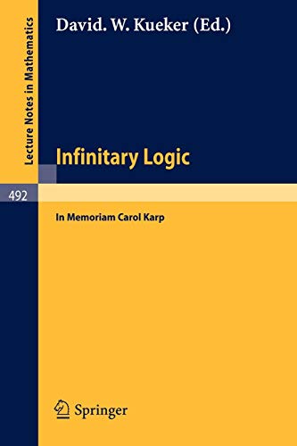 Infinitary Logic: In Memoriam Carol Karp (Lecture Notes in Mathematics, 492, Band 492)