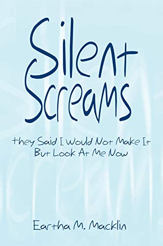 Silent Screams: They Said I Would Not Make It But Look At Me Now