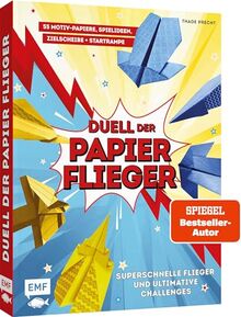 Duell der Papierflieger – Falte den schnellsten Flieger und gewinne ultimative Challenges: Mit Faltanleitungen, Spielideen, Zielscheibe, genialer Startrampe und 55 Motiv-Papieren zum Sofort-Loslegen