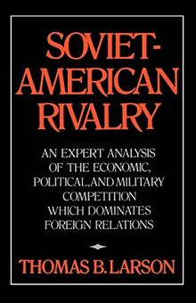 Soviet American Rivalry Np: An Expert Analysis of the Economic, Political, and Military Competition which Dominates Foreign Relations