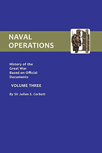 Naval Operations: History Of The War based on official documents: V. 3: Naval Operations (History of the Great War Based on Official Documents)