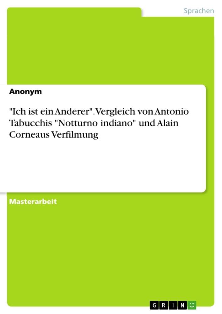 Ich ist ein Anderer. Vergleich von Antonio Tabucchis Notturno indiano und Alain Corneaus Verfilmung