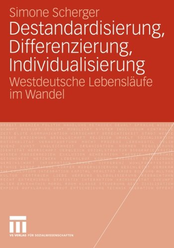 Destandardisierung, Differenzierung, Individualisierung: Westdeutsche Lebensläufe im Wandel (German Edition)