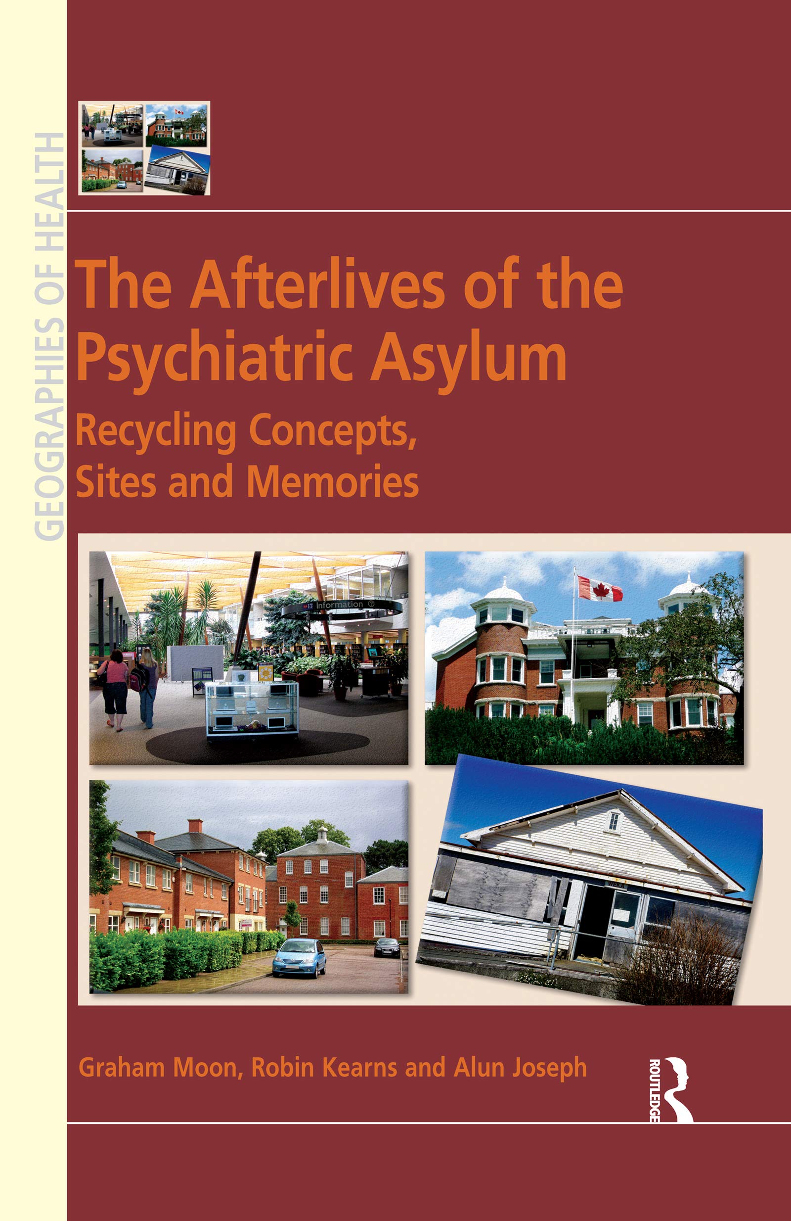 The Afterlives of the Psychiatric Asylum: Recycling Concepts, Sites and Memories (Geographies of Health)