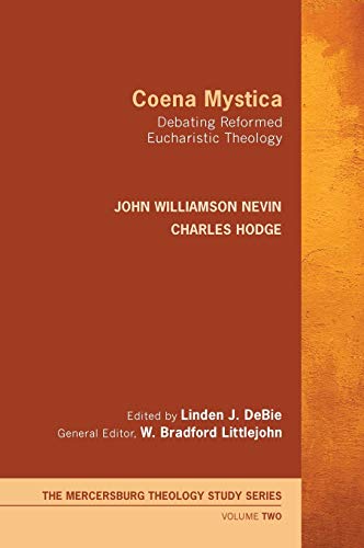 Coena Mystica: Debating Reformed Eucharistic Theology (Mercersburg Theology Study, Band 2)