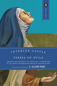 Interior Castle: Teresa's Masterpiece of Mystical Literature in Its Most Celebrated English Translation (Image Classics, Band 6)