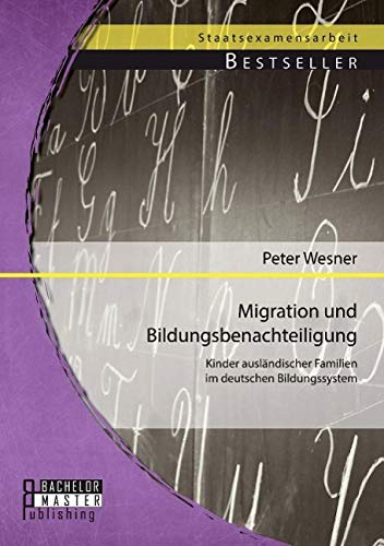Migration und Bildungsbenachteiligung: Kinder ausländischer Familien im deutschen Bildungssystem