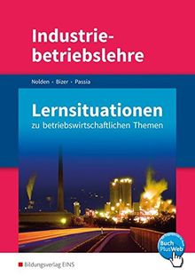 Industriebetriebslehre: Management betrieblicher Prozesse - Lernsituationen zu betriebswirtschaftlichen Themen: Lernsituationen