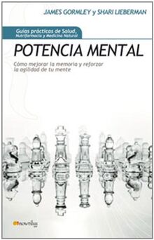 Potencia mental : cómo mejorar la memoria y reforzar la agilidad de tu mente (Gu¡as Prácticas de Salud, Band 8)