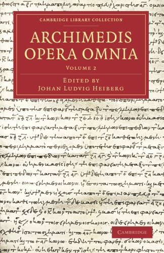 Archimedis Opera Omnia (Cambridge Library Collection - Classics)