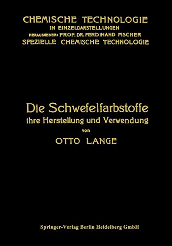 Die Schwefelfarbstoffe Ihre Herstellung Und Verwendung (Chemische Technologie in Einzeldarstellungen)