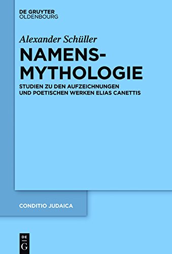 Conditio Judaica: Namensmythologie: Studien zu den Aufzeichnungen und poetischen Werken Elias Canettis