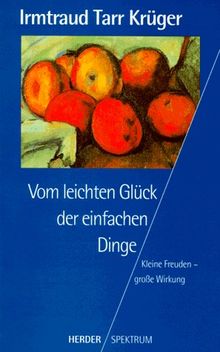 Vom leichten Glück der einfachen Dinge. Kleine Freuden - große Wirkung.