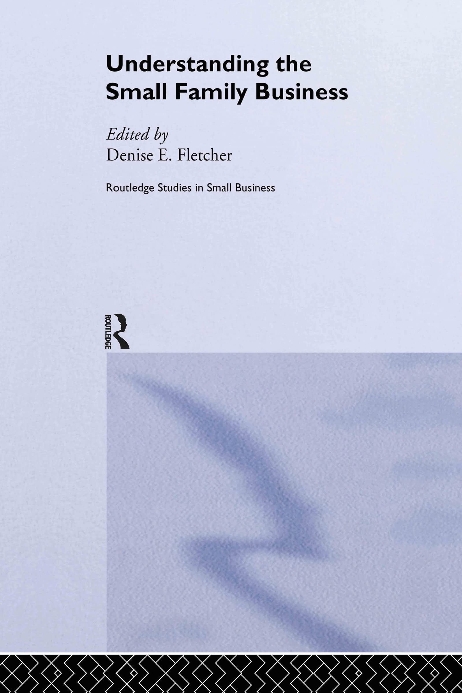 Understanding the Small Family Business (Routledge Studies in Smallbusiness, 8, Band 8)