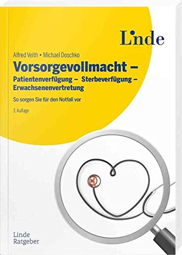 Vorsorgevollmacht - Patientenverfügung - Sterbeverfügung - Erwachsenenvertretung: So sorgen Sie für den Notfall vor (Ausgabe Österreich)