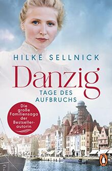 Danzig: Tage des Aufbruchs - Roman. Die Danzig-Saga der Bestsellerautorin von Sellnick, Hilke | Buch | Zustand sehr gut