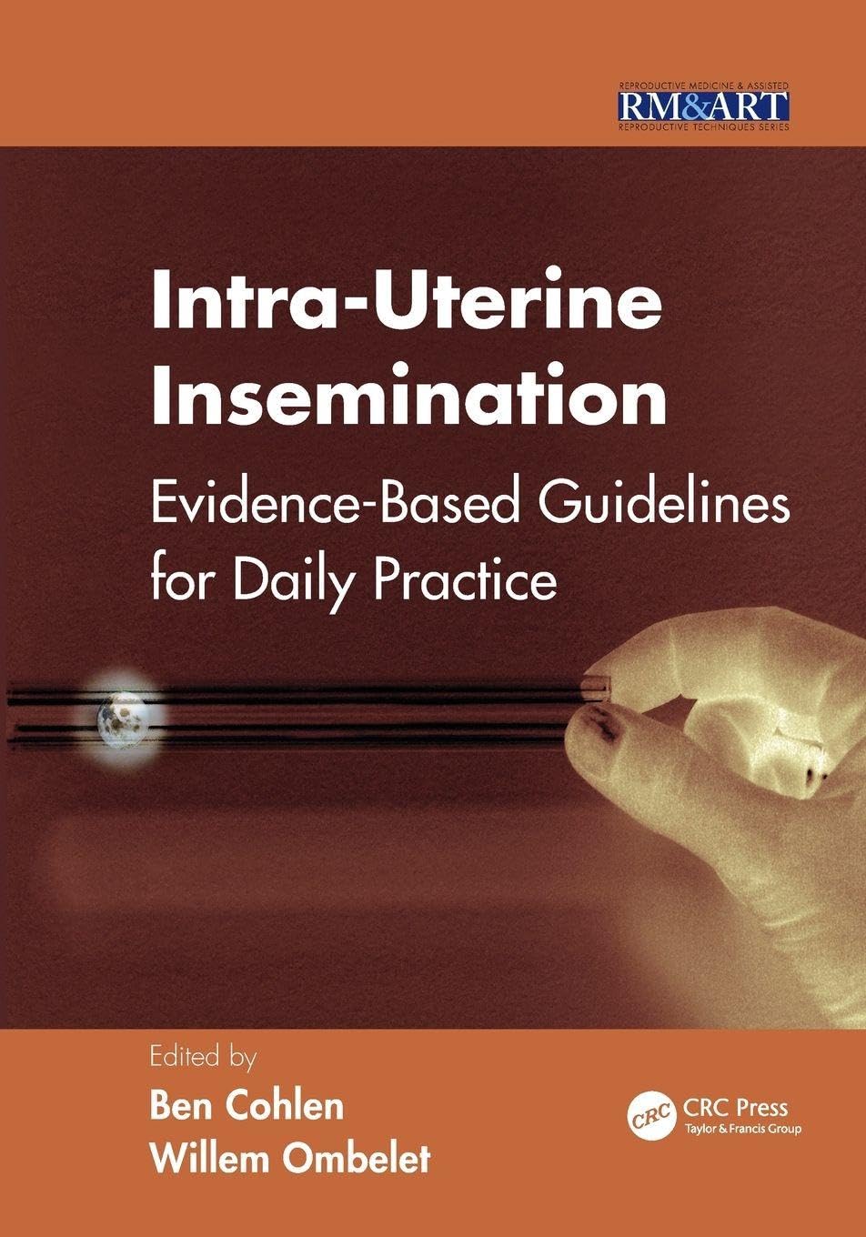 Intra-Uterine Insemination: Evidence Based Guidelines for Daily Practice (Reproductive Medicine and Assisted Reproductive Techniques)