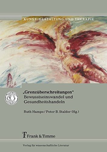 Grenzüberschreitungen: Bewusstseinswandel und Gesundheitshandeln (Kunst, Gestaltung und Therapie)